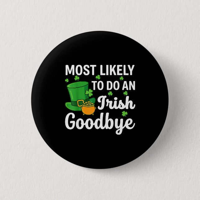 Most likely to do an irish exit goodbye funny st 2 inch round button (Front)