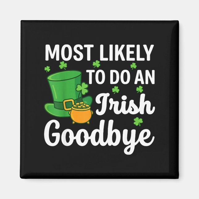 Most likely to do an irish exit goodbye funny st magnet (Front)