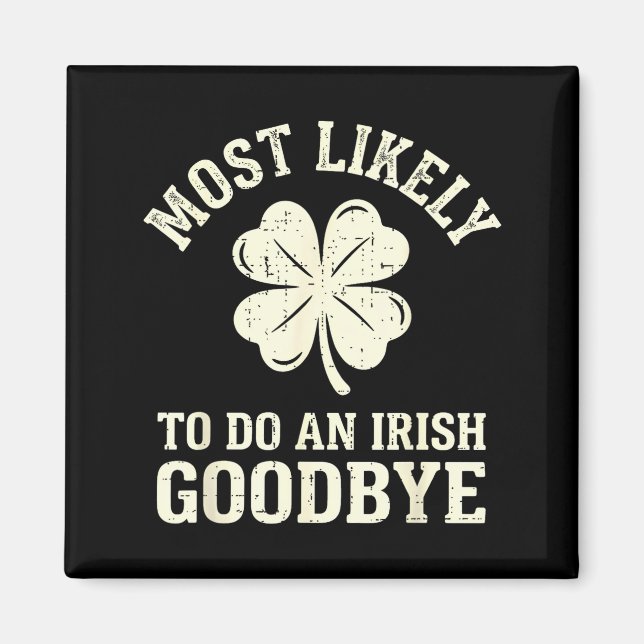 Most likely to do an irish exit goodbye funny st magnet (Front)