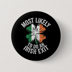 Most Likely To Do An Irish Exit Goodbye Funny St P 2 Inch Round Button