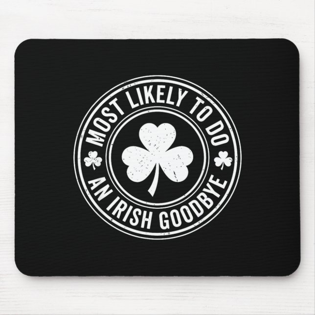 Most Likely To Do An Irish Exit Goodbye Funny St P Mouse Pad (Front)