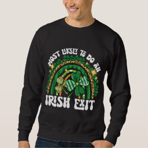Most Likely To Do An Irish Exit Rainbow Sweatshirt