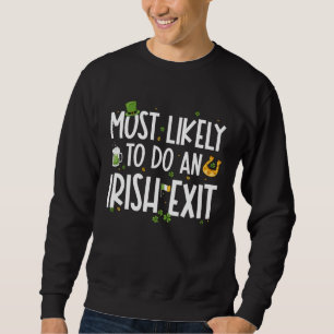 Most Likely To Do An Irish Exit St Patrick s Day Sweatshirt