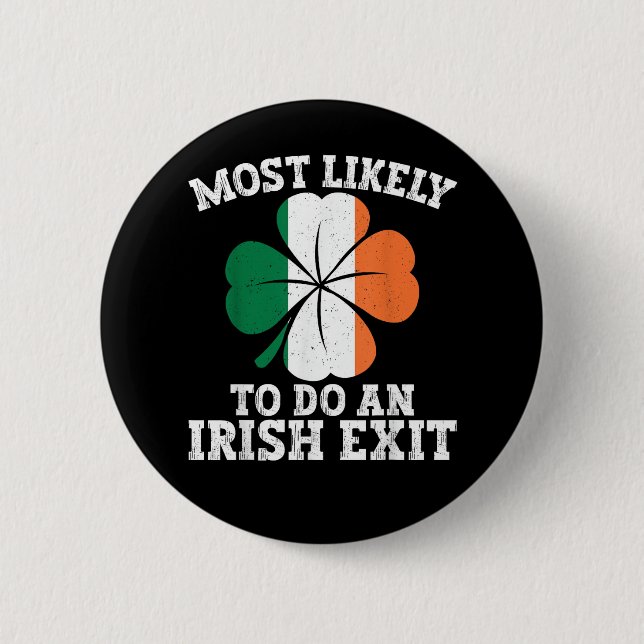 Most Likely To Do An Irish Exit St Patrick's Day  2 Inch Round Button (Front)