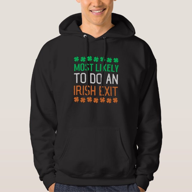 Most Likely To Do An Irish Exit St Patrick's Day C Hoodie (Front)
