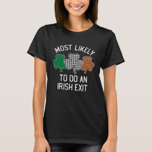 Most Likely To Do An Irish Exit St Patrick's Day C T-Shirt