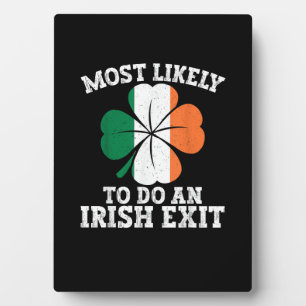 Most Likely To Do An Irish Exit St Patrick's Day I Plaque