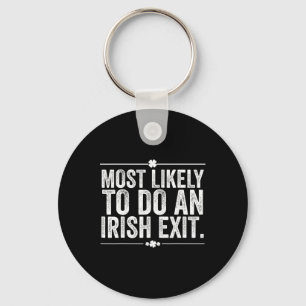 Most Likely To Do An Irish Exit St Patricks Day Keychain