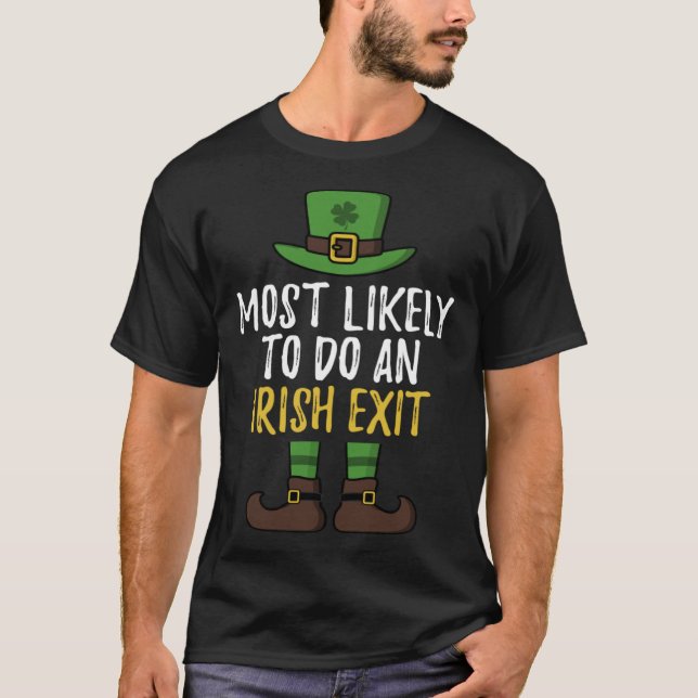 Most Likely To Do An Irish Exit St Patrick's Day L T-Shirt (Front)