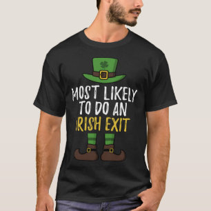 Most Likely To Do An Irish Exit St Patrick's Day L T-Shirt