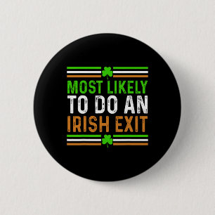 Most Likely To Do An Irish Exit St Patricks Day Me 2 Inch Round Button