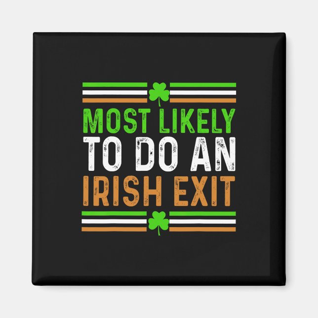 Most Likely To Do An Irish Exit St Patricks Day Me Magnet (Front)
