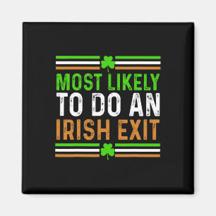 Most Likely To Do An Irish Exit St Patricks Day Me Magnet