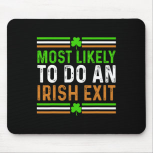 Most Likely To Do An Irish Exit St Patricks Day Me Mouse Pad