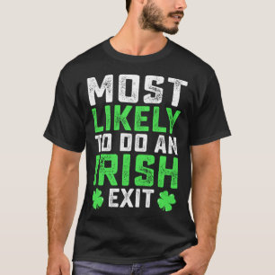 Most Likely To Do An Irish Exit  St Patrick's Day T-Shirt