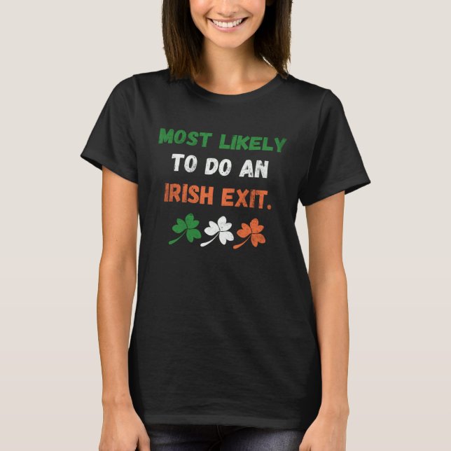 Most Likely To Do An Irish Exit T-Shirt (Front)