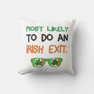 Most Likely To Do An Irish Exit Throw Pillow