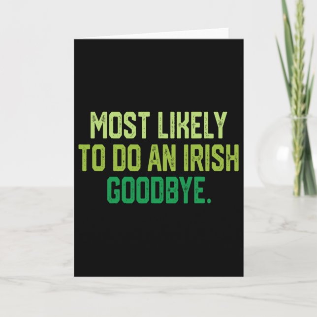 Most Likely To Do An Irish Goodbye 1  Card (Front)