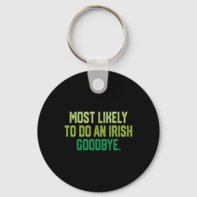 Most Likely To Do An Irish Goodbye 1  Keychain (Front)