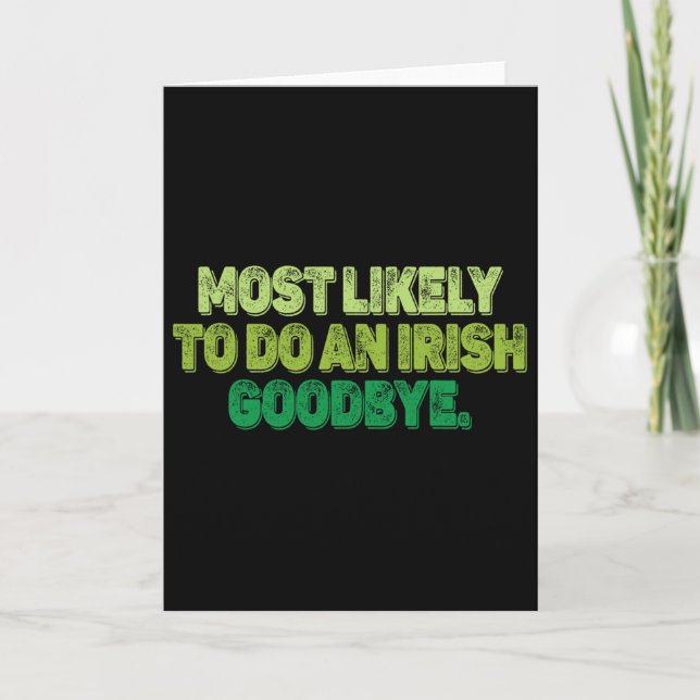 Most Likely To Do An Irish Goodbye 2  Card (Front)