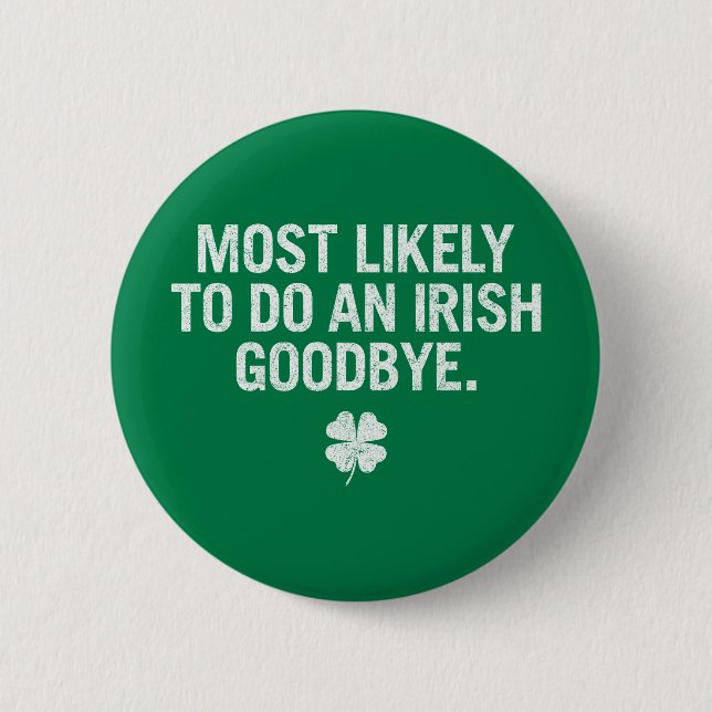 Most Likely To Do An Irish Goodbye 2 Inch Round Button (Front)
