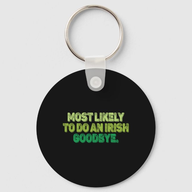 Most Likely To Do An Irish Goodbye 2  Keychain (Front)