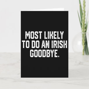 Most Likely To Do An Irish Goodbye 4 Card