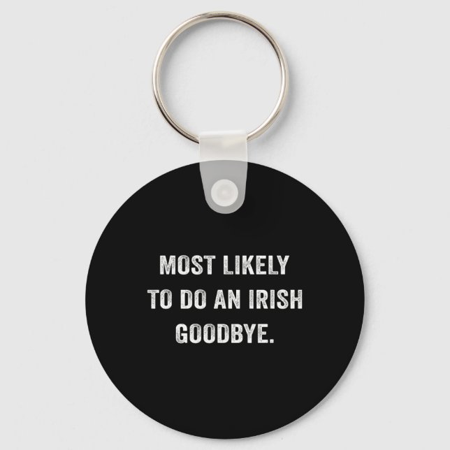 Most Likely To Do An Irish Goodbye 6  Keychain (Front)