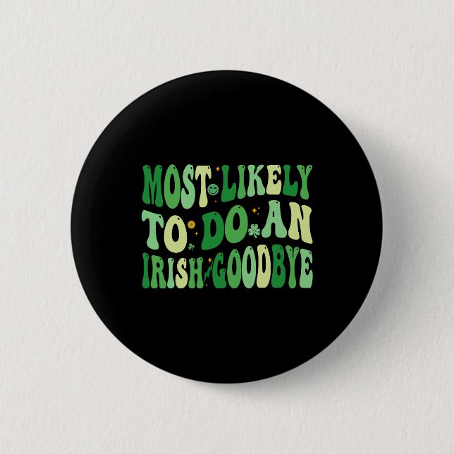 Most Likely To Do An Irish Goodbye 8  2 Inch Round Button (Front)