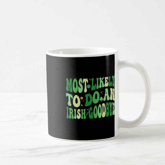 Most Likely To Do An Irish Goodbye 8  Coffee Mug (Right)