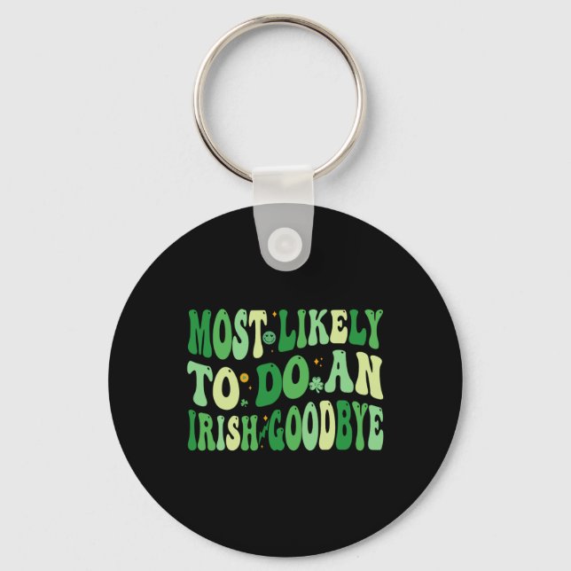 Most Likely To Do An Irish Goodbye 8  Keychain (Front)