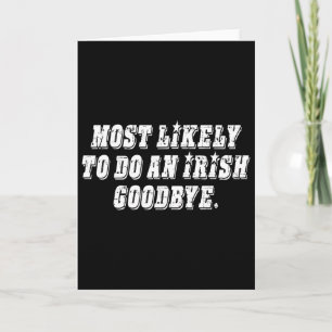 Most Likely To Do An Irish Goodbye Card