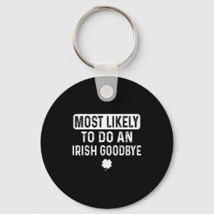 Most likely to do an irish goodbye funny irish keychain