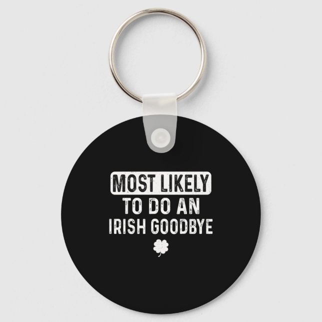 Most likely to do an irish goodbye funny irish  keychain (Front)