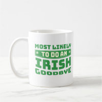 Most Likely To Do An Irish Goodbye Funny Quote