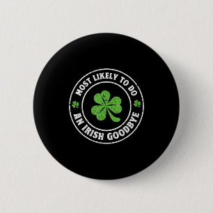 Most likely to do an irish goodbye funny shamrockM 2 Inch Round Button