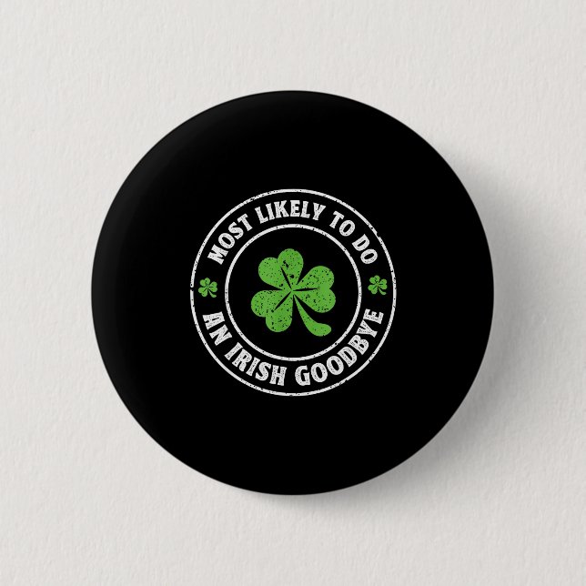 Most likely to do an irish goodbye funny shamrockM 2 Inch Round Button (Front)