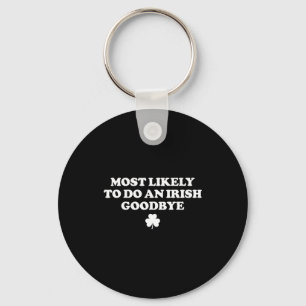 Most likely to do an irish goodbye funny st keychain