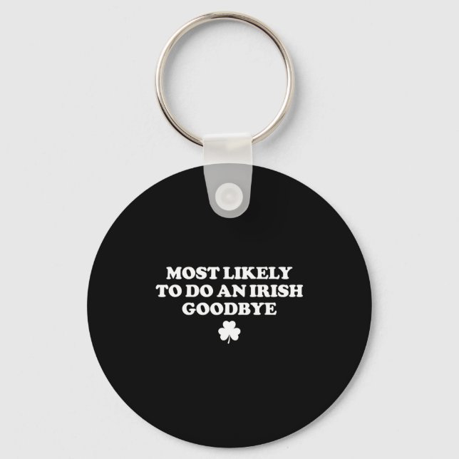 Most likely to do an irish goodbye funny st keychain (Front)