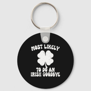 Most likely to do an irish goodbye funny st keychain