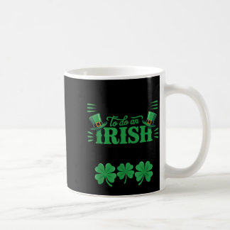 Most likely to do an irish goodbye funny st patric coffee mug