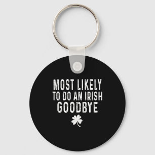 Most likely to do an irish goodbye funny st patric keychain