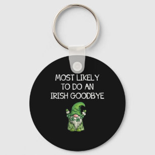 Most Likely To Do An Irish Goodbye Funny St Patric Keychain