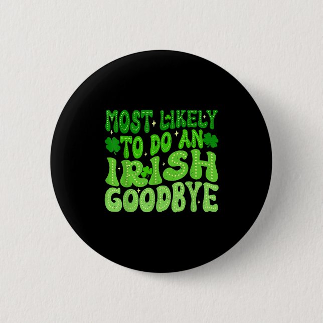Most likely to do an irish goodbye groovy st 2 inch round button (Front)