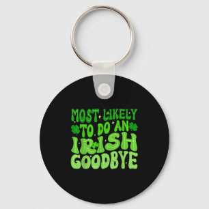 Most likely to do an irish goodbye groovy st keychain