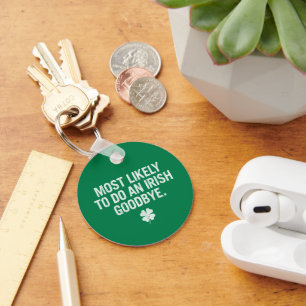 Most Likely To Do An Irish Goodbye Keychain