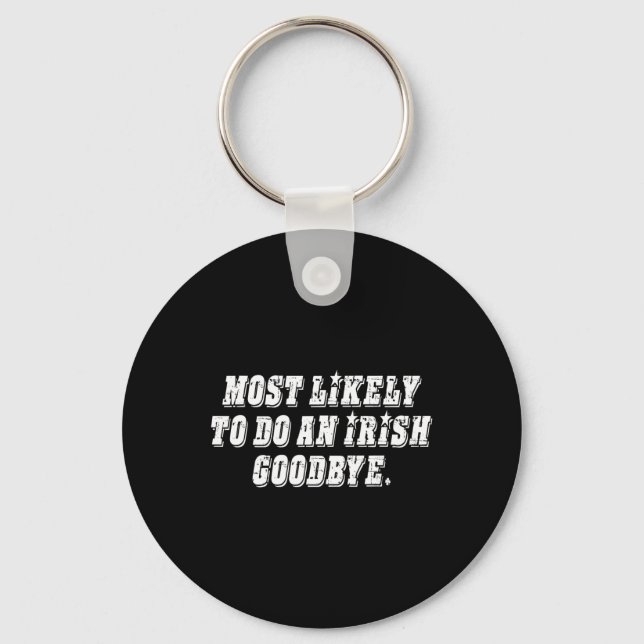 Most Likely To Do An Irish Goodbye  Keychain (Front)