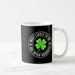 Most likely to do an irish goodbye st patrick  coffee mug