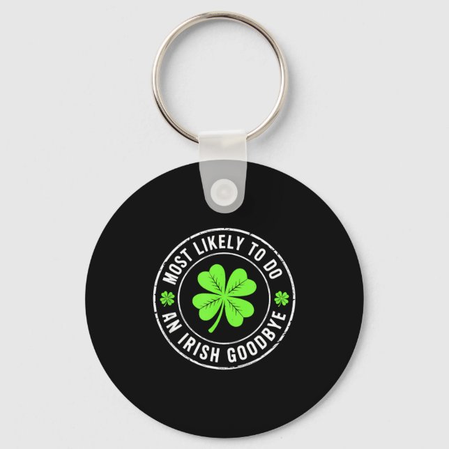Most likely to do an irish goodbye st patrick  keychain (Front)