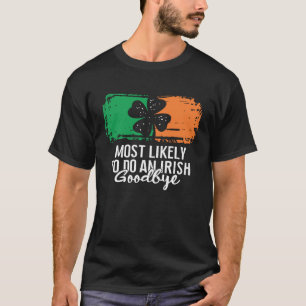 Most Likely To Do An Irish Goodbye St Patrick's Da T-Shirt